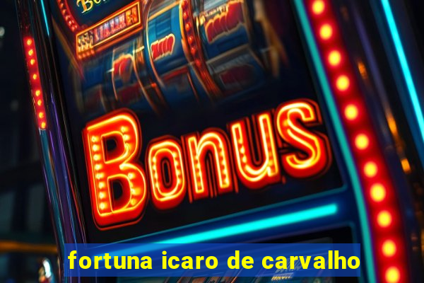 fortuna icaro de carvalho